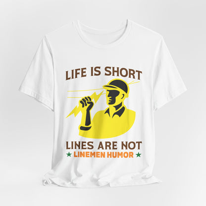 Lineman T-shirt - Life Is Short Lines Are Not-color