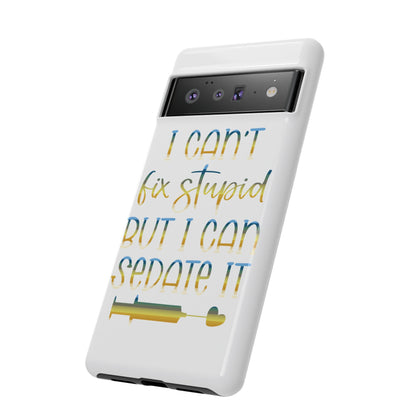 Google Pixel Tough Case - I Can't Fix Stupid But I Can Sedate It - White