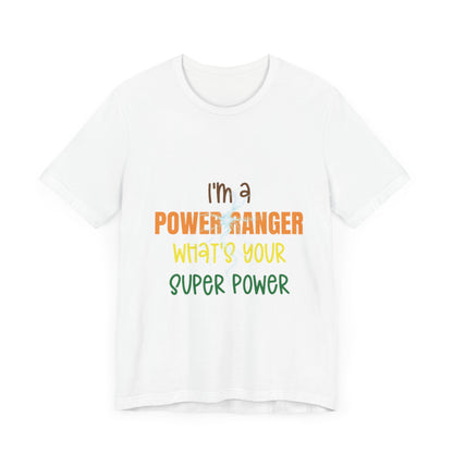 I'm a Power Ranger, what's your super power? Short Sleeve Tee