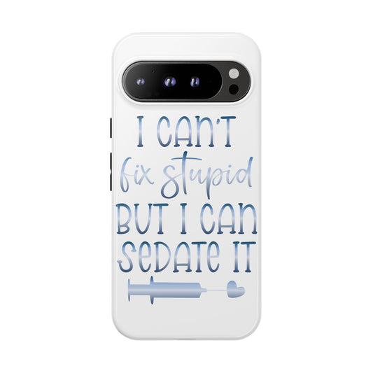 Google Pixel Tough Case - I Can't Fix Stupid But I Can Sedate It - White