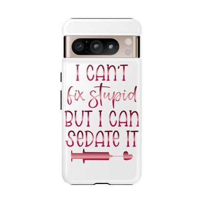 Google Pixel Tough Case - I Can't Fix Stupid But I Can Sedate It - White