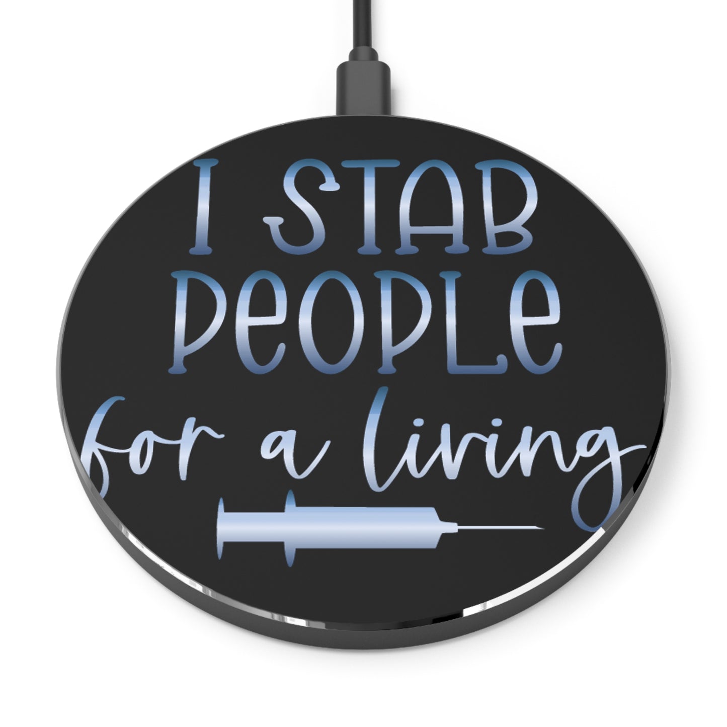 I Stab People for a Living Wireless Charger | Fast Charging Pad for Healthcare Professionals