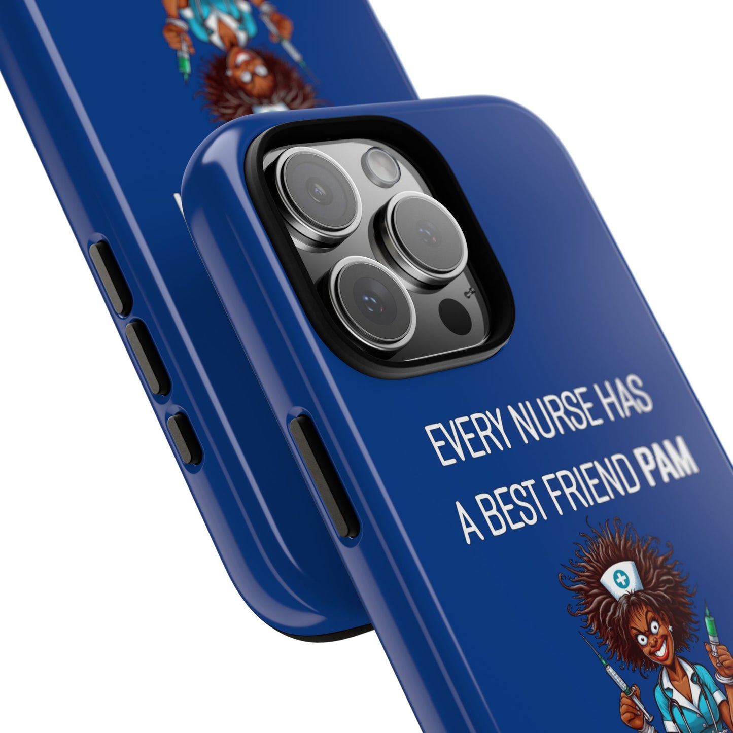 Nurse iPhone Tough Case - Every Nurse Has a Friend Named PAM Design (3) - Dark Blue