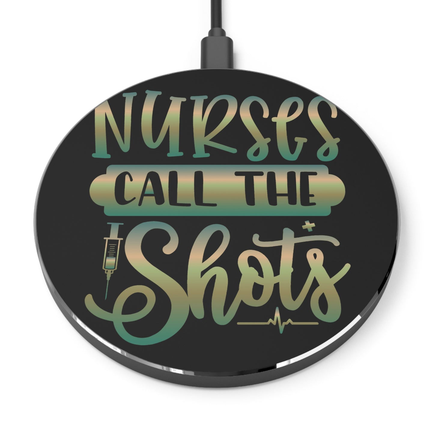 Nurses Call The Shots Wireless Charger | Fast Charging Pad for Healthcare Professionals