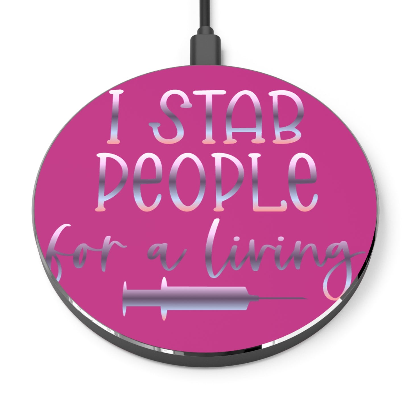 I Stab People for a Living Wireless Charger | Fast Charging Pad for Healthcare Professionals