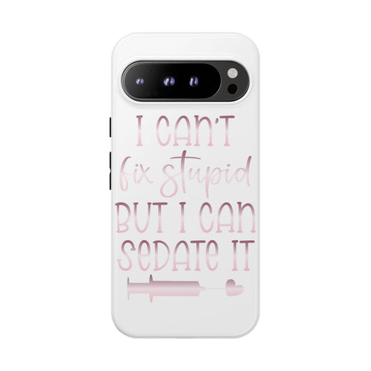 Google Pixel Tough Case - I Can't Fix Stupid But I Can Sedate It - White