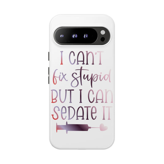 Google Pixel Tough Case - I Can't Fix Stupid But I Can Sedate It - White