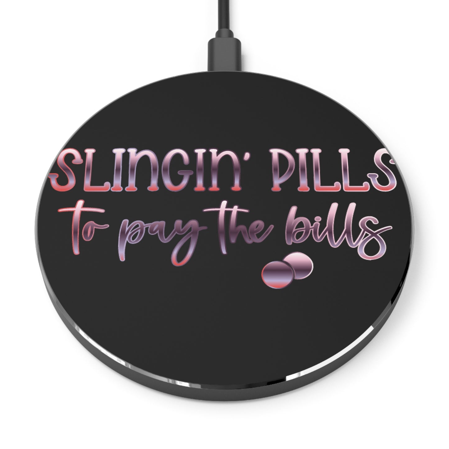 Slingin Pills to Pay the Bills Wireless Charger | Fast Charging Pad for Healthcare Professionals