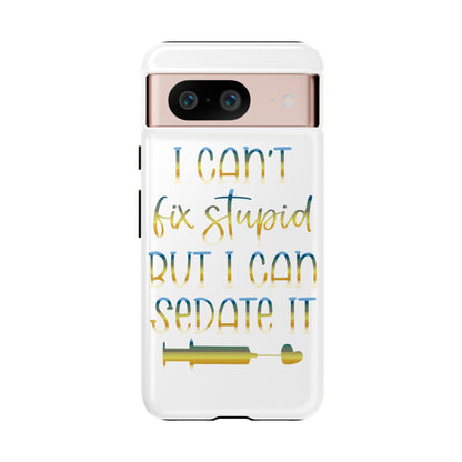 Google Pixel Tough Case - I Can't Fix Stupid But I Can Sedate It - White