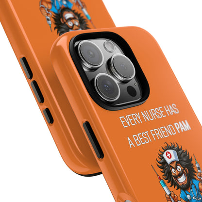 Nurse iPhone Tough Case - Every Nurse Has a Friend Named PAM Design (6) - Orange