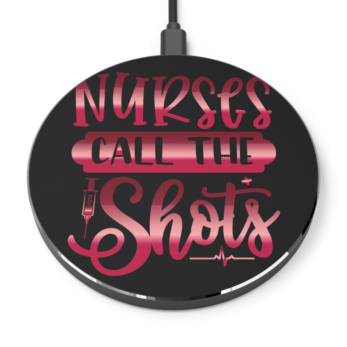 Nurses Call The Shots Wireless Charger | Fast Charging Pad for Healthcare Professionals