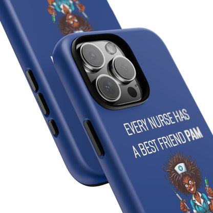 Nurse iPhone Tough Case - Every Nurse Has a Friend Named PAM Design (3) - Dark Blue